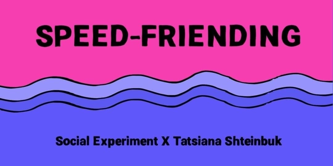 Social Experiment X Tanyusha Shteinbuk: GREITASIS SUSIPAŽINIMAS