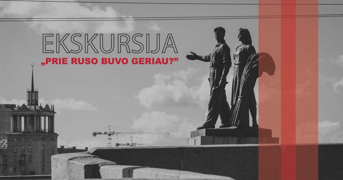 Ekskursija ''Prie ruso buvo geriau?''