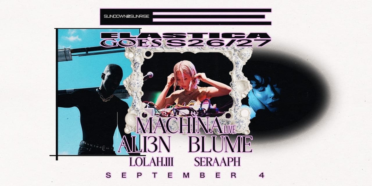Elastica goes s26/27: machìna ❚ ali3n ❚ blume ❚ lolah.iii ❚ seraaph