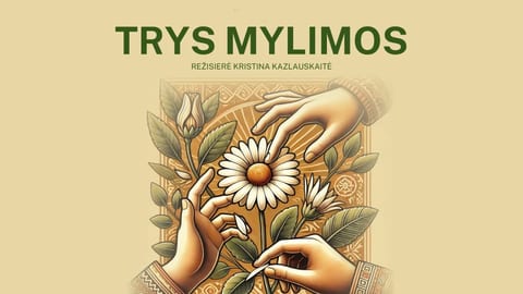 2 dalių komedija „Trys mylimos” (rež. K.Kazlauskaitė)