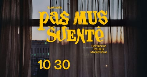 Spektaklis ''PAS MUS ŠVENTĖ'' (rež. Paulius Markevičius)