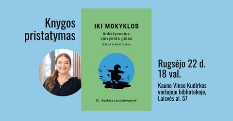Dr. Austėjos Landsbergienės knygos „Iki mokyklos. Ankstyvosios vaikystės gidas tėvams ir mokytojams“ pristatymas