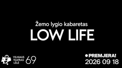 Premjera! LOW LIFE