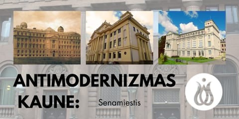 EKSKURSIJA SU REGISTRACIJA: Antimodernizmas Kaune. Senamiestis.
