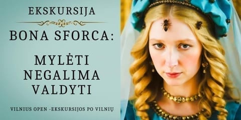 Ekskursija „Bona Sforca: mylėti negalima valdyti”