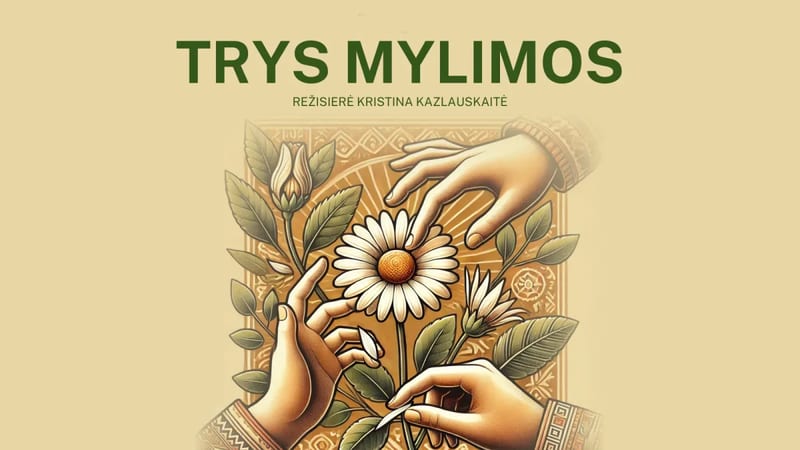 2 dalių komedija „Trys mylimos” (rež. K.Kazlauskaitė)