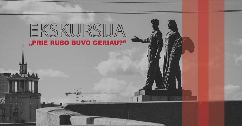 Ekskursija ''Prie ruso buvo geriau?''