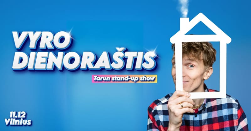 Tarun stand-up show ''Vyro dienoraštis''