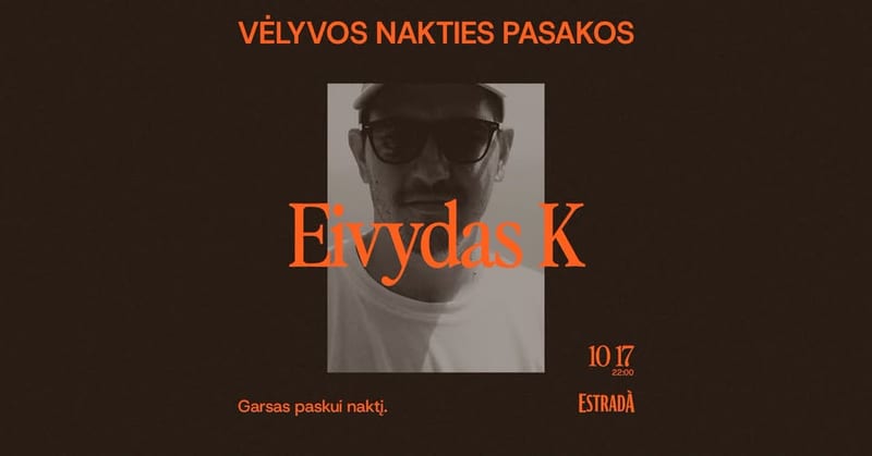 Vėlyvos nakties pasakos: Eivydas K