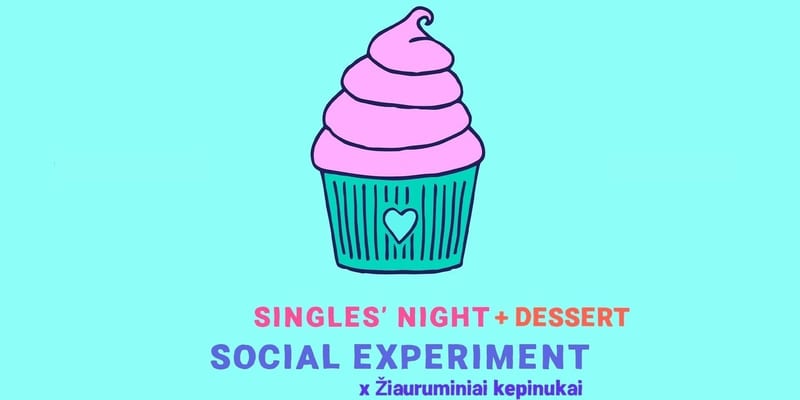 VIENIŠIŲ VAKARAS + DESERTAS: Social Experiment X Žiauruminiai kepinukai